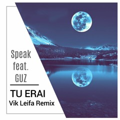 Speak Feat. GUZ - Tu Erai (Vik Leifa Remix)