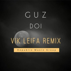 GUZ - Doi (Vik Leifa Dance Remix)