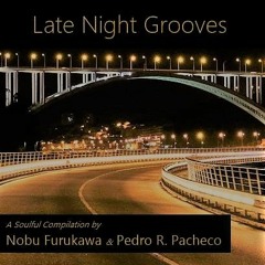 Late Night Grooves - A Soulful Compilation by Nobu Furukawa & Pedro R. Pacheco