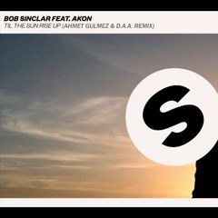 Bob Sinclar ft. Akon - Til The Sun Rise Up (Ahmet Gulmez & DAA Remix)FREE DOWNLOAD