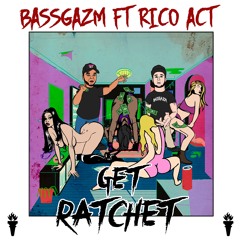Bassgazm - Get Ratchet (Ft. Rico Act)
