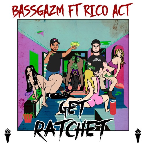 Bassgazm - Get Ratchet (Ft. Rico Act)