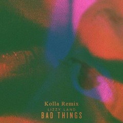 Lizzy Land - Bad Things (Kolla Remix)