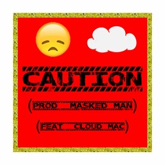 Caution (Feat. Cloud Mac)(Prod. Masked Man)