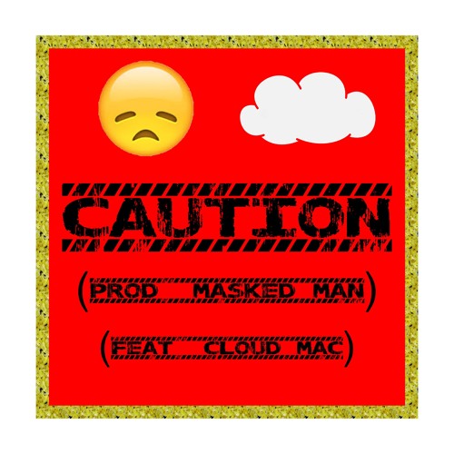 Caution (Feat. Cloud Mac)(Prod. Masked Man)