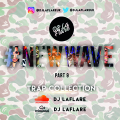 Dj LaFlare - @DjLaFlareUk #NEWWAVEPT.9 [TRAP COLLECTION]