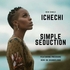 ICHECHI "Simple Seduction" Ft. Pressure