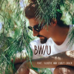 B W/ U Feat. Scootie & Curly Chuck