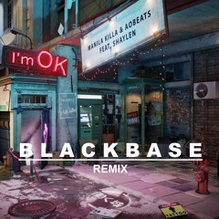 Manila Killa - I'm OK ft. Shaylen (BLACKBASE remix)