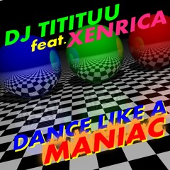 Dj Tititüü Feat Xenrica - Dance Like A Maniac (Crazy Edit) Master