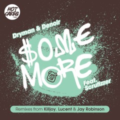 Dryman & Denior - Some More (Featuring Scrufizzer) (Jay Robinson Remix)