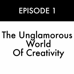 The Unglamorous World of Creativity