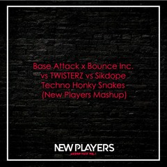 Base Attack X Bounce Inc. Vs TWISTERZ Vs Sikdope - Techno Honky Snakes (New Players Mashup)
