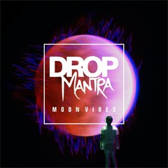 DROP MANTRA - MOON VIBES