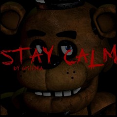 STAY CALM - FIVE NIGHTS AT FREDDY'S SONG   By Griffinilla