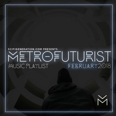 The Metrofuturist Playlist 032 - February 2018
