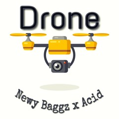 "Drone" by Newy Baggz x Acid Habanero