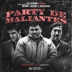 Jay Anthon Ft. Benny Benni Y Amarion - Party De Maliantes (Prod. Jonniel)