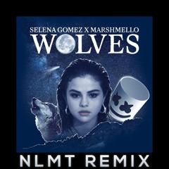 Marshmello X Selena Gomez - Wolves (NLMT Remix)[FREE DL]