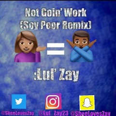 Lul’ Zay - Not Goin Work (Soy Peor Remix) (Prod. GDG