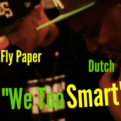 Fly Paper x Dutch "We Too Smart"