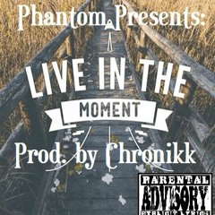 In The Moment- Phantom (Prod. by Chronikk)
