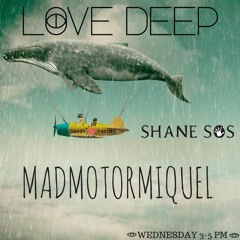 Love Deep with Shane SOS & Madmotormiquel