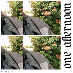 one afternoon w. my girl