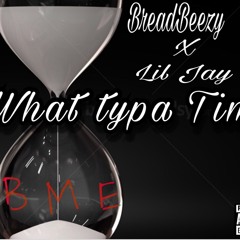 Bread x Lil Jay- What Type Of Time