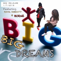 BIG DREAM By Burnz and Royal Serenity