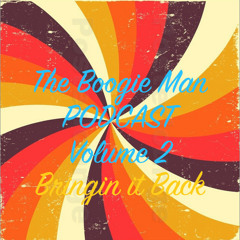 The Boogie Man Podcast Vol 2 - Bringin it Back