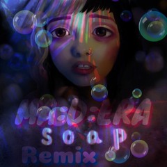 Melanie Martinez - Soap (MA:D:ERA REMIX)