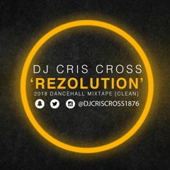 ReZoLution DANCEHALL 2018 Mix [Clean] - @DjCrisCross1876