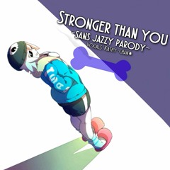 Stronger Than You  -Sans Parody- (Kathy-chan)