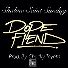 <<SAINT SUNDAY>> - DOPE FIEND (Prod. By Chucky Toyota)