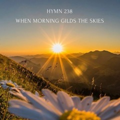 When Morning Gilds the Skies Hymn 238