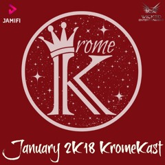 The January 2k18 #KromeKast