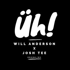 Üh! (Original Mix) - Will Anderson x Josh Tee