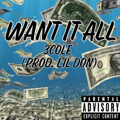 Want It All || 3Cole (Prod. Lil Don)