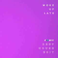 Drax Project - Woke Up Late (Komix Deep House Edit)[Extended Mix]