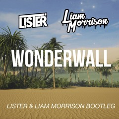 Wonderwall (Lister & Liam Morrison 2018 Bootleg) FREE DL