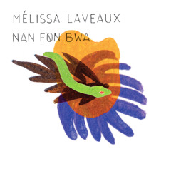 Mélissa Laveaux •  Nan Fon Bwa