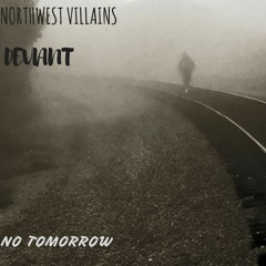 northwest villains-NO TOMORROW (FT. DEVIANT) PROD. NOEBLEE (FREE DOWNLOAD)