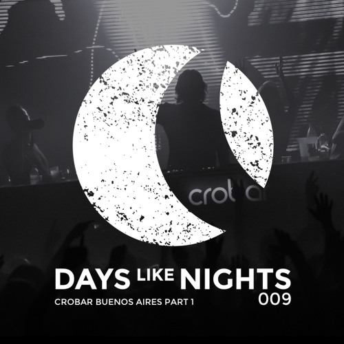 DAYS like NIGHTS 009 - Live From Crobar, Buenos Aires, Argentina - Part 1