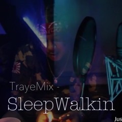 Sleep Walkin -TrayeMix