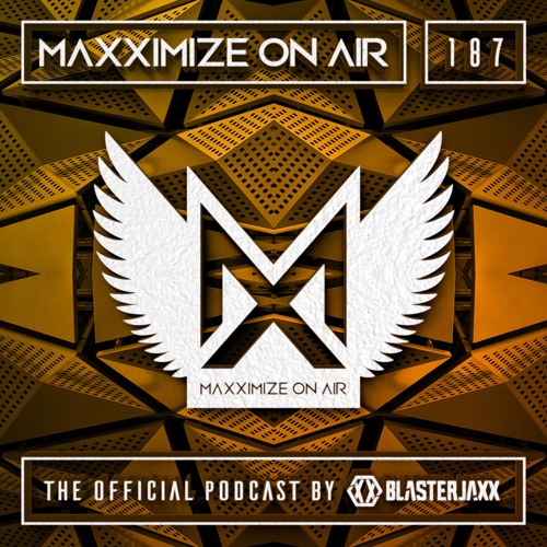 Blasterjaxx present Maxximize On Air #187