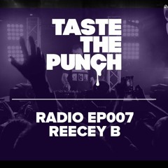 Taste The Punch Radio EP007 - Reecey B