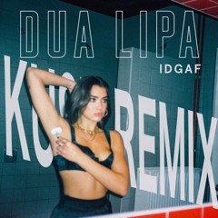 Dua Lipa - IDGAF (KUST Remix)