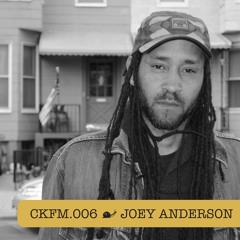 CKFM.006 - Joey Anderson