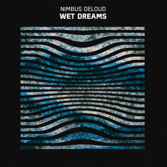 Nimbus DeLoud - Wet Dreams